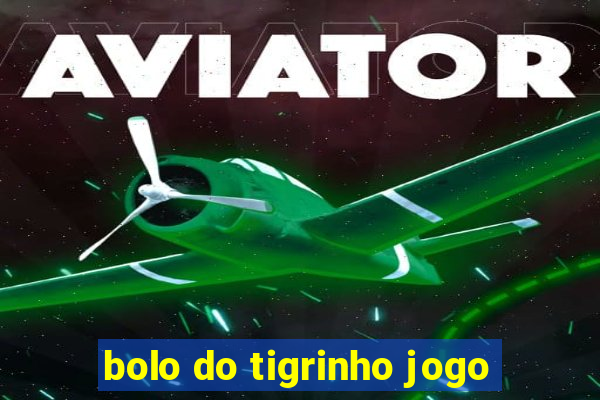 bolo do tigrinho jogo